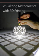 Visualizing mathematics with 3D printing / Henry Segerman