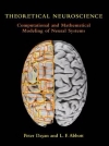  Theoretical neuroscience : computational and mathematical modeling of neural systems / Peter Dayan and L.F. Abbott