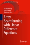 Array Beamforming with Linear Difference Equations / Jacob Benesty, Israel Cohen, Jingdong Chen. Cham: Springer, 2021.